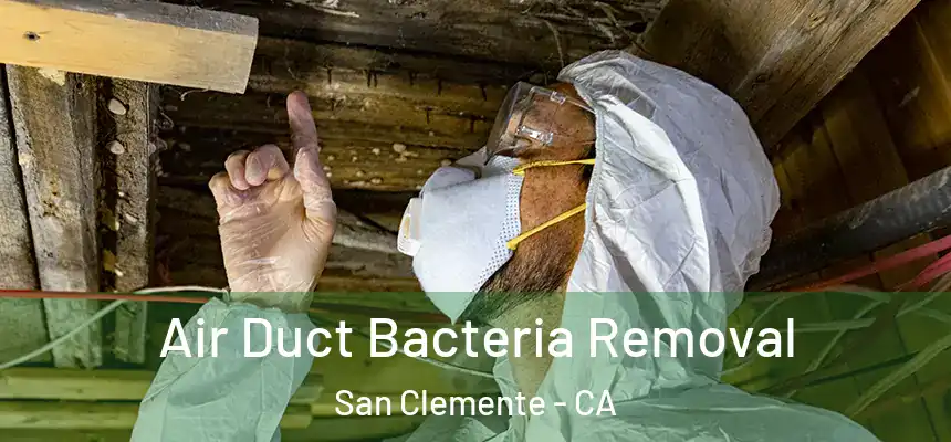 Air Duct Bacteria Removal San Clemente - CA