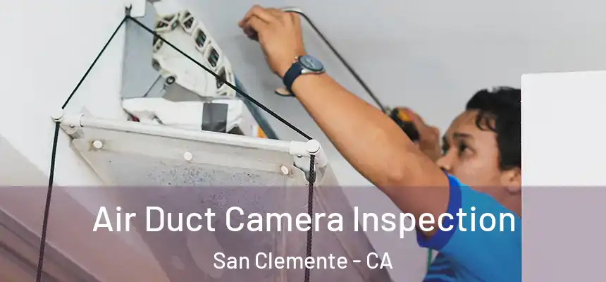  Air Duct Camera Inspection San Clemente - CA
