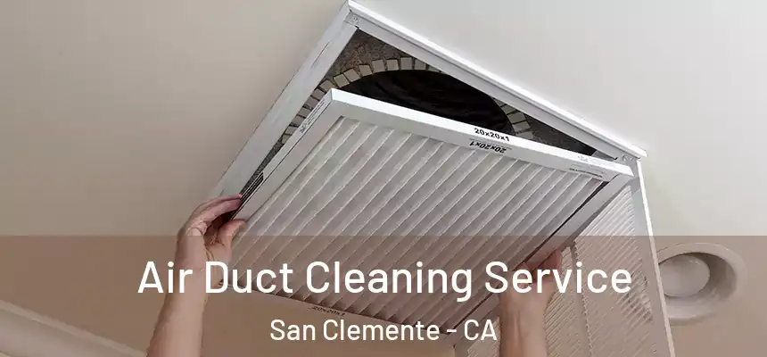 Air Duct Cleaning Service San Clemente - CA