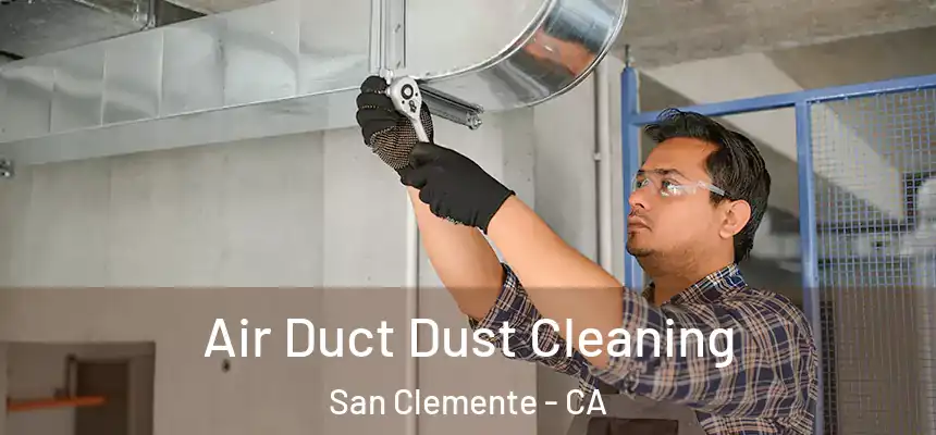 Air Duct Dust Cleaning San Clemente - CA