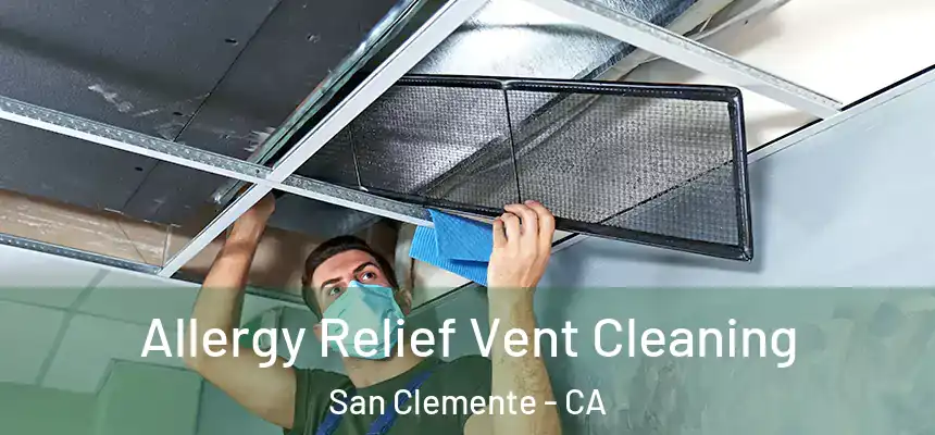 Allergy Relief Vent Cleaning San Clemente - CA