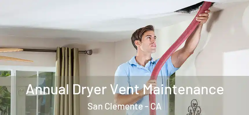 Annual Dryer Vent Maintenance San Clemente - CA