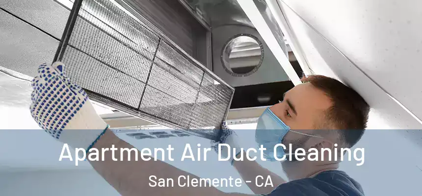 Apartment Air Duct Cleaning San Clemente - CA