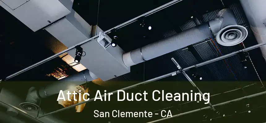  Attic Air Duct Cleaning San Clemente - CA