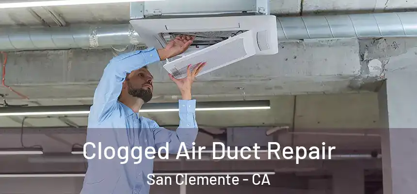 Clogged Air Duct Repair San Clemente - CA