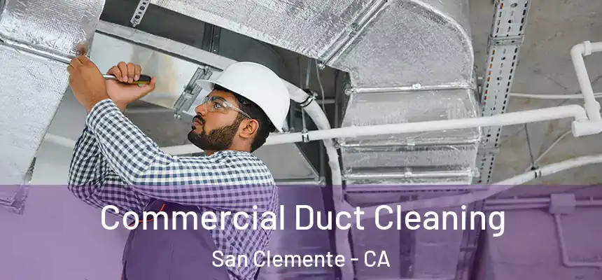 Commercial Duct Cleaning San Clemente - CA