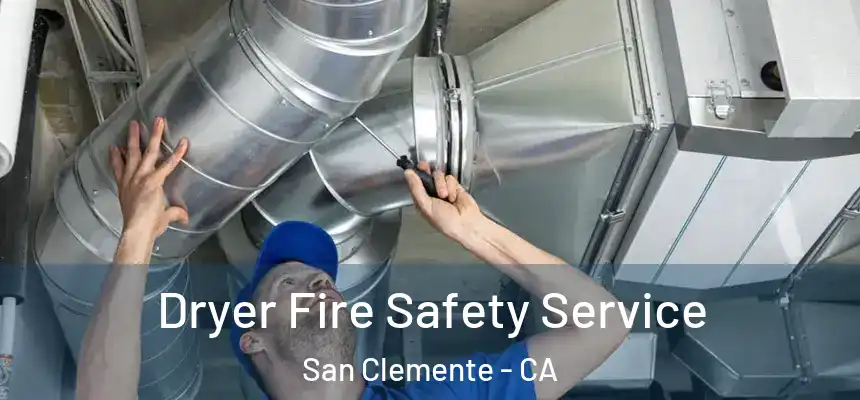Dryer Fire Safety Service San Clemente - CA