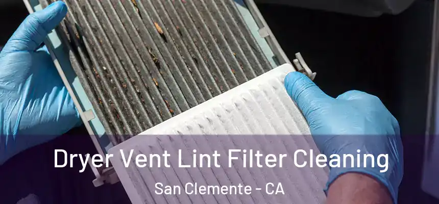  Dryer Vent Lint Filter Cleaning San Clemente - CA