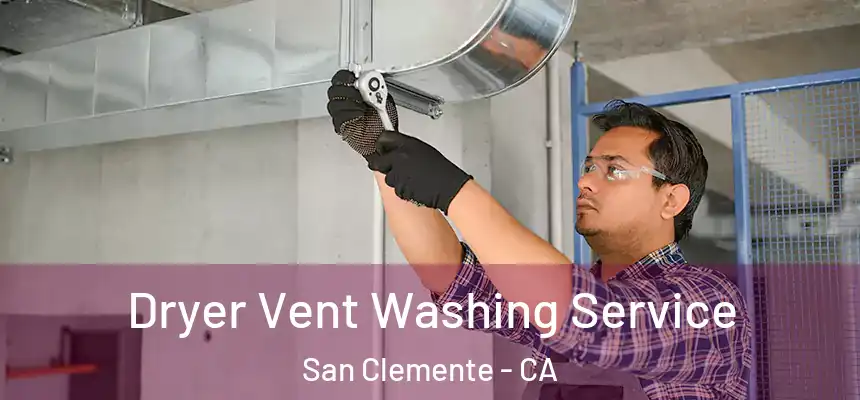 Dryer Vent Washing Service San Clemente - CA
