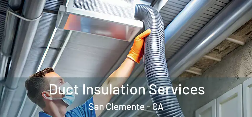 Duct Insulation Services San Clemente - CA