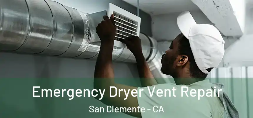 Emergency Dryer Vent Repair San Clemente - CA