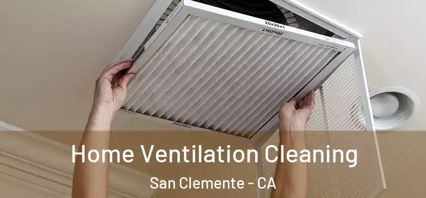 Home Ventilation Cleaning San Clemente - CA