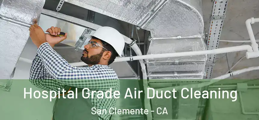  Hospital Grade Air Duct Cleaning San Clemente - CA