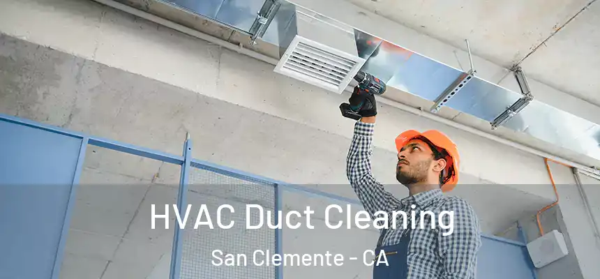  HVAC Duct Cleaning San Clemente - CA
