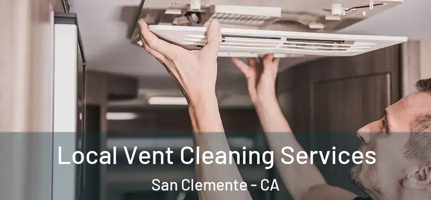 Local Vent Cleaning Services San Clemente - CA