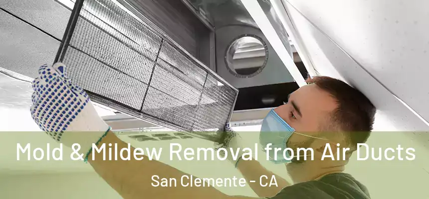  Mold & Mildew Removal from Air Ducts San Clemente - CA