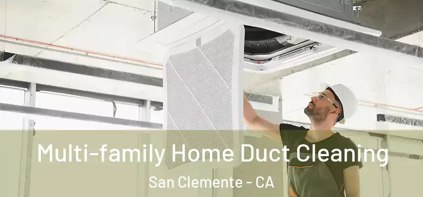 Multi-family Home Duct Cleaning San Clemente - CA