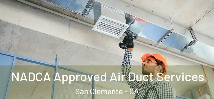 NADCA Approved Air Duct Services San Clemente - CA