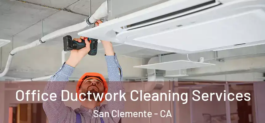 Office Ductwork Cleaning Services San Clemente - CA