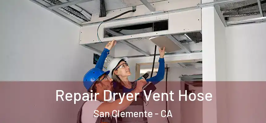 Repair Dryer Vent Hose San Clemente - CA