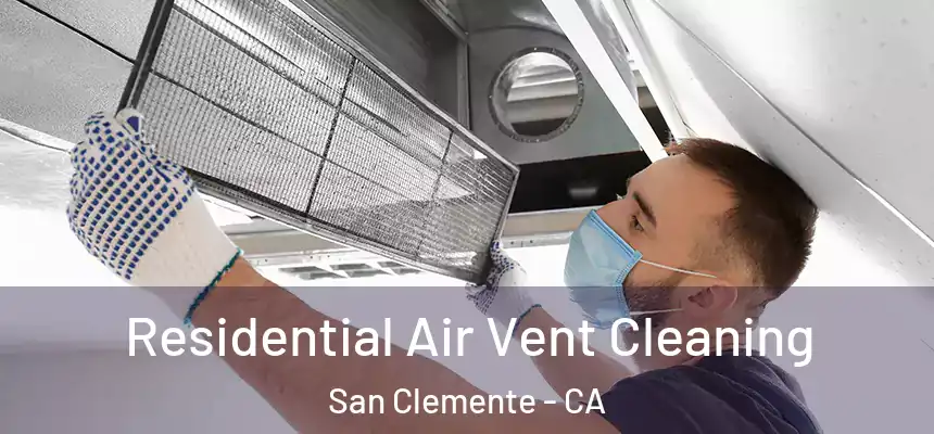 Residential Air Vent Cleaning San Clemente - CA