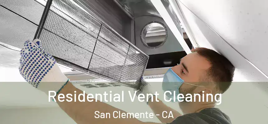 Residential Vent Cleaning San Clemente - CA