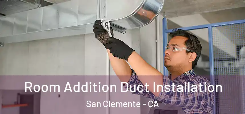  Room Addition Duct Installation San Clemente - CA