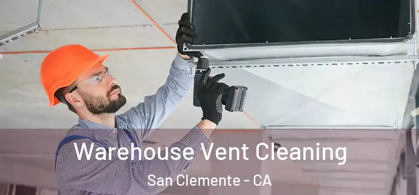 Warehouse Vent Cleaning San Clemente - CA